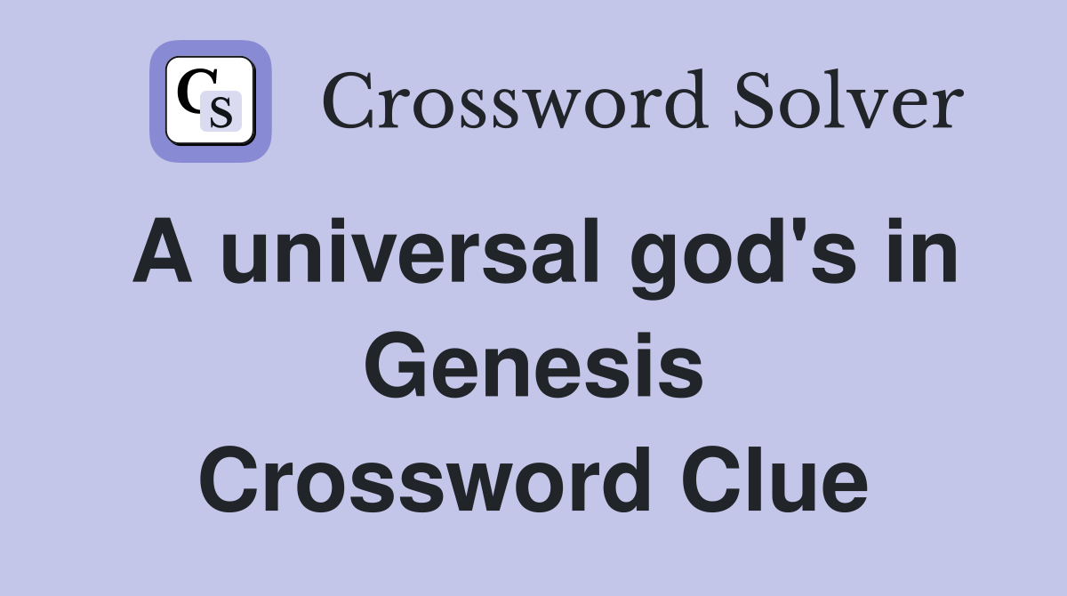 A universal god's in Genesis Crossword Clue Answers Crossword Solver